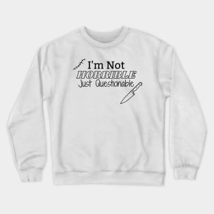 I'm Not Horrible Just Questionable (Horror Design) Crewneck Sweatshirt